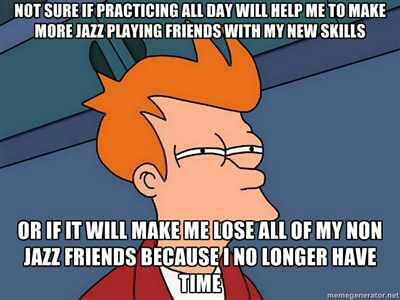 A funny meme about practicing all day and losing friends