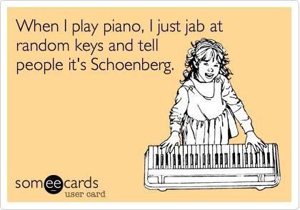 Jabbing at random keys and tell people it's Schoenberg