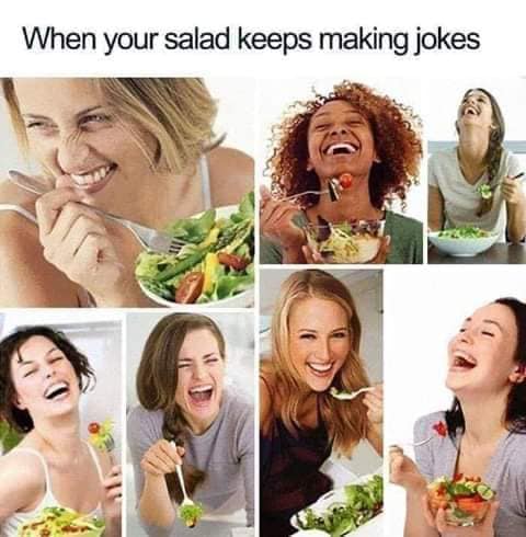 My salads don't joke. 